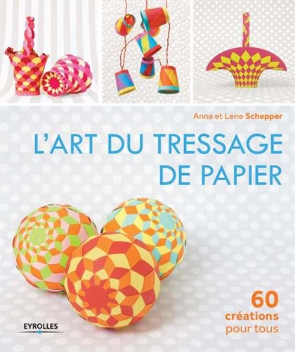 L'art du tressage de papier The Art of Paper Weaving d'Anna et Lene Schepper